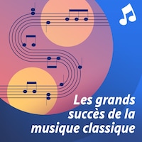 Grands succès de la musique classique liste d'écoute musicale