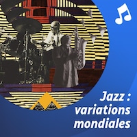 Liste d'écoute musicale Jazz : variations mondiales.