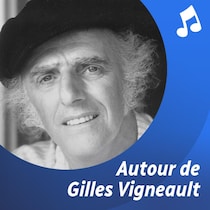 Liste d'écoute musicale Autour de Gilles Vigneault. 