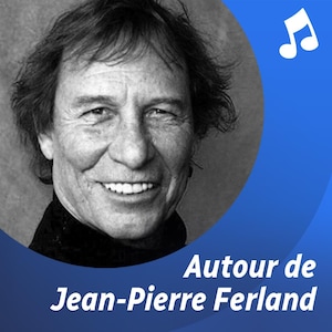 Liste d'écoute musicale Autour de Jean-Pierre Ferland.