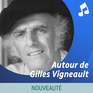 Liste d'écoute musicale Autour de Gilles Vigneault.