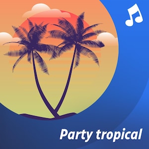 La liste d'écoute musicale Party tropical