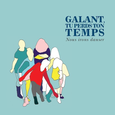 GALANT, TU PERDS TON TEMPS: NOUS IRONS DANSER