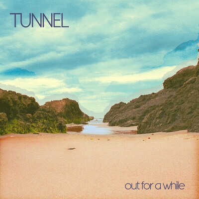 TUNNEL: OUT FOR A WHILE