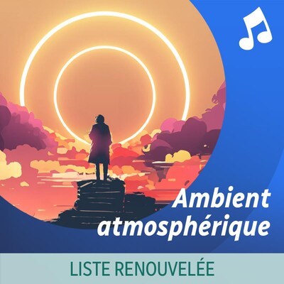 Liste d'écoute musicale Ambient atmosphérique.