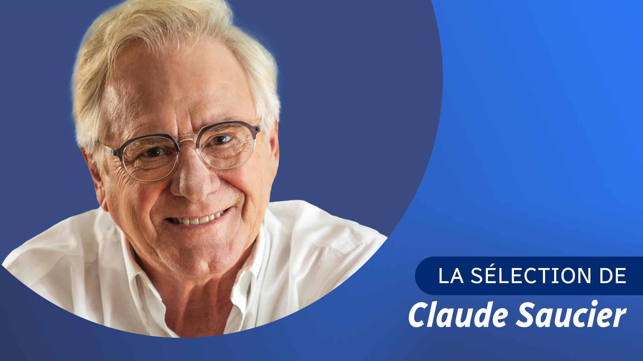 C'est si bon : la sélection de Claude Saucier
